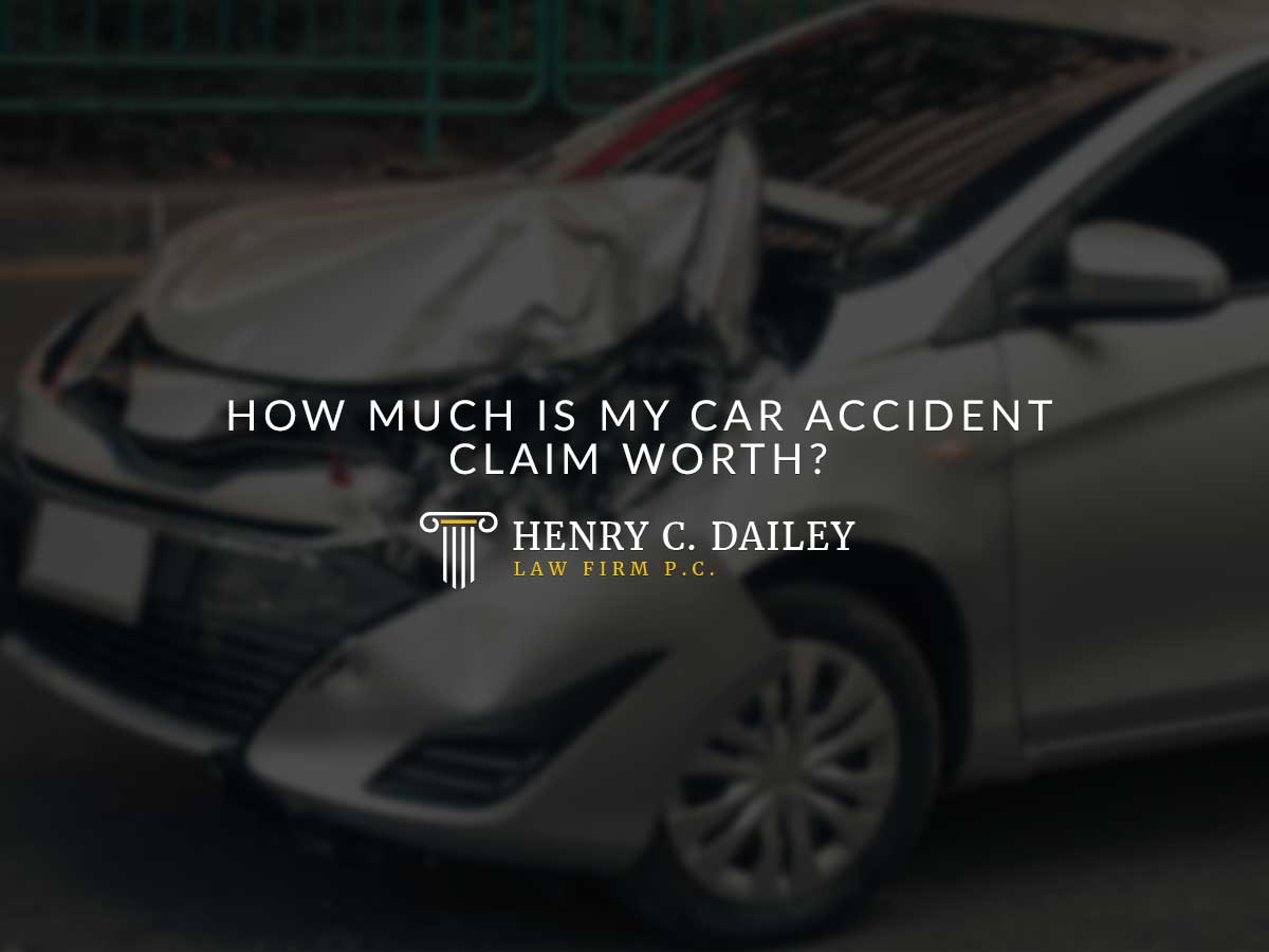 how-much-is-my-car-accident-claim-worth-henry-dailey-law-firm